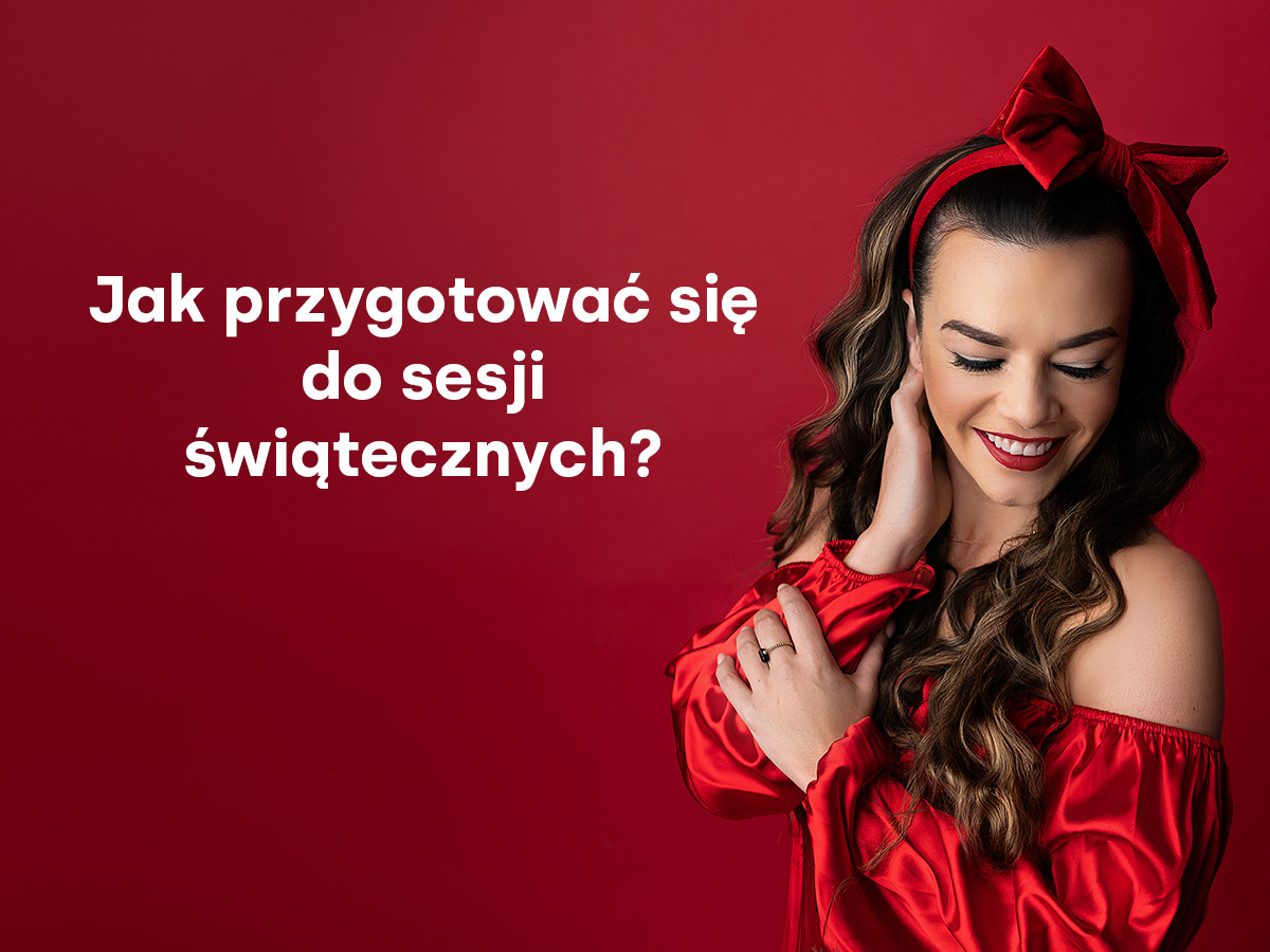 Jak przygotować się do sesji świątecznych? 